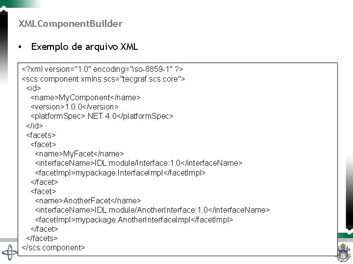 XMLComponent. Builder • Exemplo de arquivo XML <? xml version="1. 0" encoding="iso-8859 -1" ?