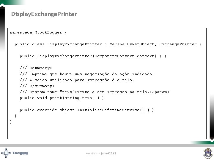 Display. Exchange. Printer namespace Stock. Logger { public class Display. Exchange. Printer : Marshal.
