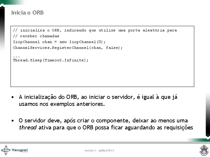 Inicia o ORB // inicializa o ORB, indicando que utilize uma porta aleatória para