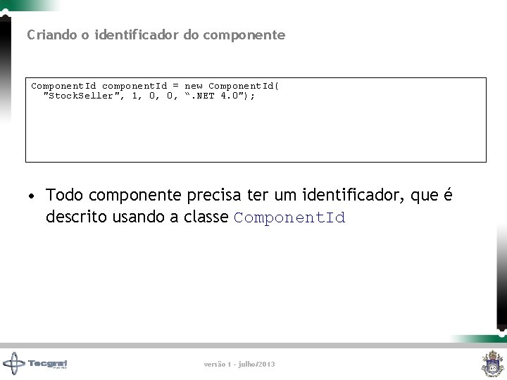 Criando o identificador do componente Component. Id component. Id = new Component. Id( "Stock.