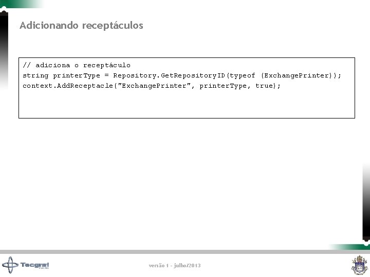 Adicionando receptáculos // adiciona o receptáculo string printer. Type = Repository. Get. Repository. ID(typeof