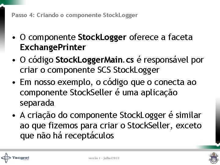 Passo 4: Criando o componente Stock. Logger • O componente Stock. Logger oferece a
