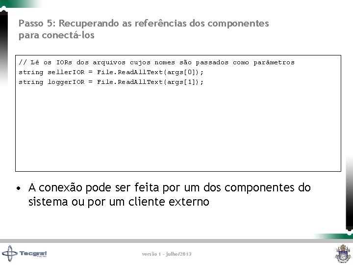 Passo 5: Recuperando as referências dos componentes para conectá-los // Lê os IORs dos