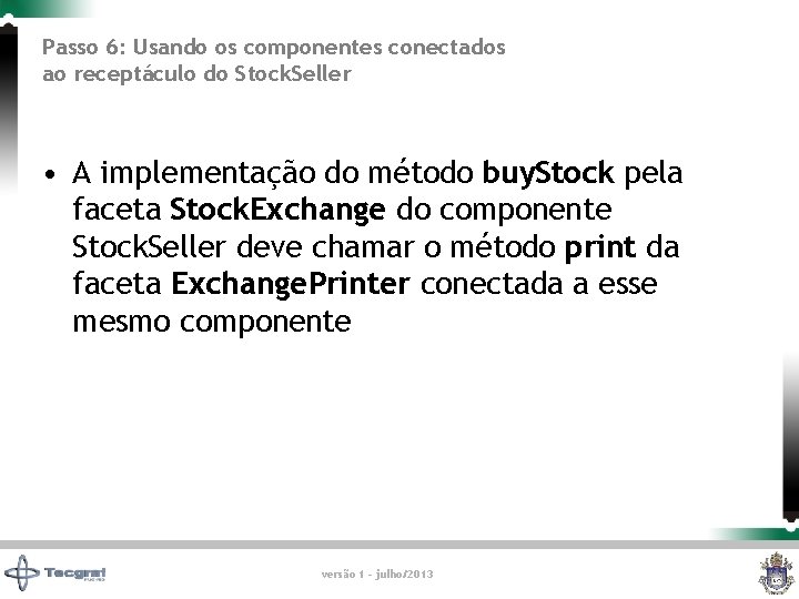 Passo 6: Usando os componentes conectados ao receptáculo do Stock. Seller • A implementação