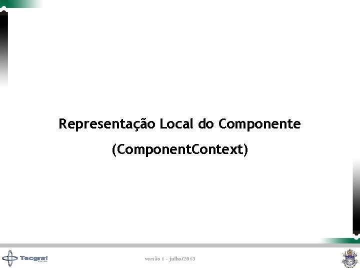 Representação Local do Componente (Component. Context) versão 1 - julho/2013 