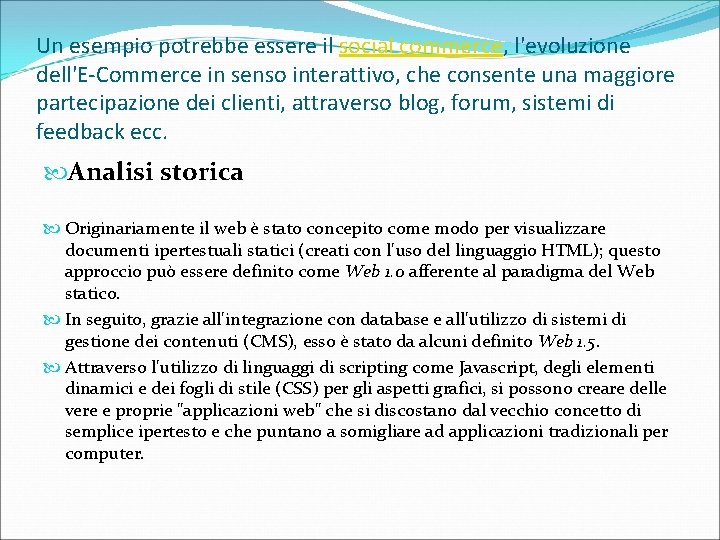 Un esempio potrebbe essere il social commerce, l'evoluzione dell'E-Commerce in senso interattivo, che consente
