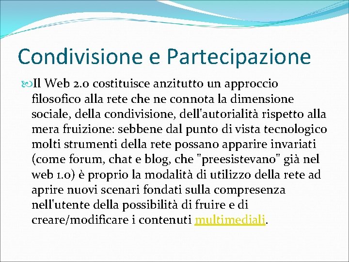 Condivisione e Partecipazione Il Web 2. 0 costituisce anzitutto un approccio filosofico alla rete