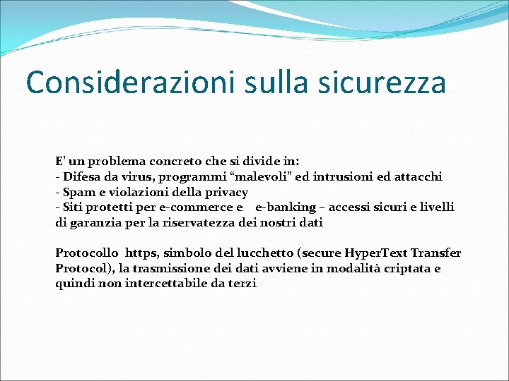 Considerazioni sulla sicurezza E’ un problema concreto che si divide in: - Difesa da