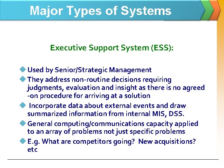 Major Types of Systems Executive Support System (ESS): u Used by Senior/Strategic Management u