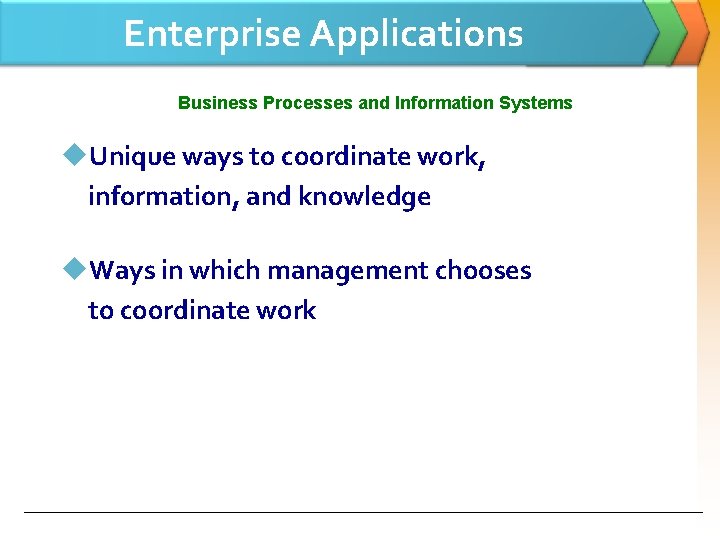 Enterprise Applications Business Processes and Information Systems u. Unique ways to coordinate work, information,