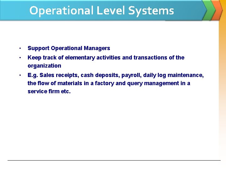 Operational Level Systems • Support Operational Managers • Keep track of elementary activities and