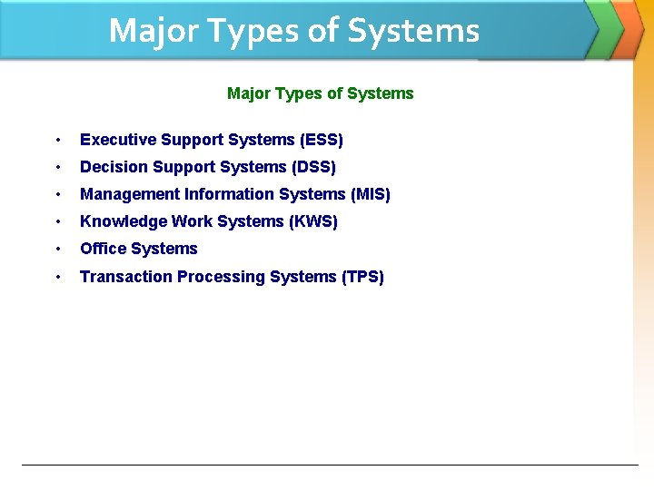 Major Types of Systems • Executive Support Systems (ESS) • Decision Support Systems (DSS)