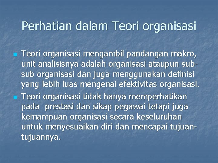 Perhatian dalam Teori organisasi n n Teori organisasi mengambil pandangan makro, unit analisisnya adalah Perhatian dalam Teori organisasi n n Teori organisasi mengambil pandangan makro, unit analisisnya adalah