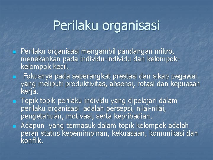 Perilaku organisasi n n Perilaku organisasi mengambil pandangan mikro, menekankan pada individu-individu dan kelompok Perilaku organisasi n n Perilaku organisasi mengambil pandangan mikro, menekankan pada individu-individu dan kelompok