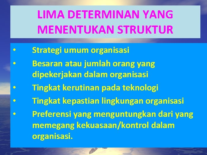 LIMA DETERMINAN YANG MENENTUKAN STRUKTUR • • • Strategi umum organisasi Besaran atau jumlah LIMA DETERMINAN YANG MENENTUKAN STRUKTUR • • • Strategi umum organisasi Besaran atau jumlah