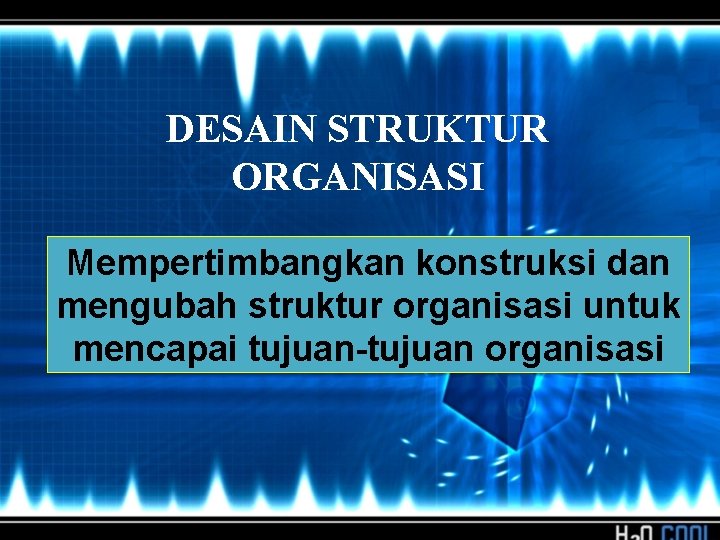 DESAIN STRUKTUR ORGANISASI Mempertimbangkan konstruksi dan mengubah struktur organisasi untuk mencapai tujuan-tujuan organisasi DESAIN STRUKTUR ORGANISASI Mempertimbangkan konstruksi dan mengubah struktur organisasi untuk mencapai tujuan-tujuan organisasi