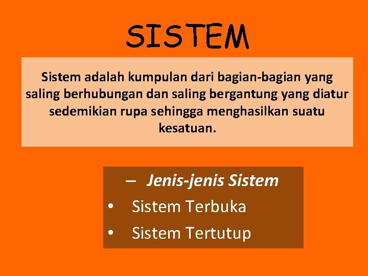 SISTEM Sistem adalah kumpulan dari bagian-bagian yang saling berhubungan dan saling bergantung yang diatur SISTEM Sistem adalah kumpulan dari bagian-bagian yang saling berhubungan dan saling bergantung yang diatur