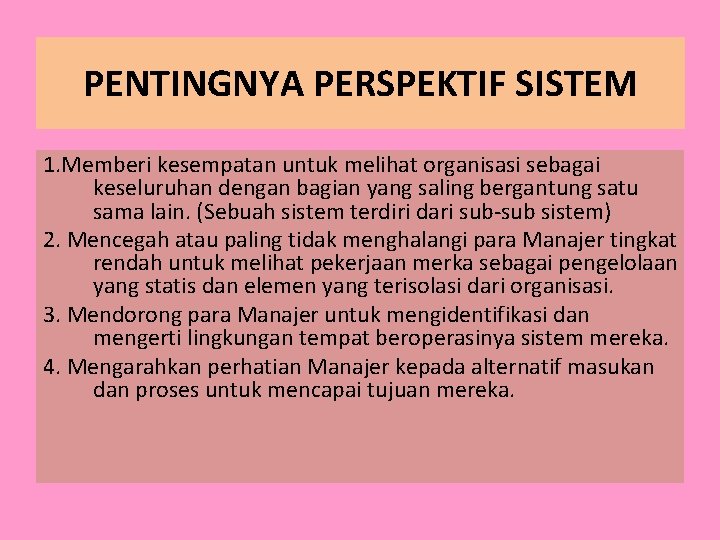 PENTINGNYA PERSPEKTIF SISTEM 1. Memberi kesempatan untuk melihat organisasi sebagai keseluruhan dengan bagian yang PENTINGNYA PERSPEKTIF SISTEM 1. Memberi kesempatan untuk melihat organisasi sebagai keseluruhan dengan bagian yang