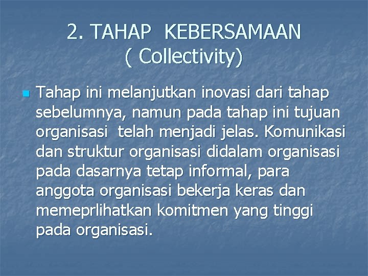 2. TAHAP KEBERSAMAAN ( Collectivity) n Tahap ini melanjutkan inovasi dari tahap sebelumnya, namun 2. TAHAP KEBERSAMAAN ( Collectivity) n Tahap ini melanjutkan inovasi dari tahap sebelumnya, namun