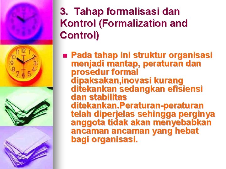 3. Tahap formalisasi dan Kontrol (Formalization and Control) n Pada tahap ini struktur organisasi 3. Tahap formalisasi dan Kontrol (Formalization and Control) n Pada tahap ini struktur organisasi