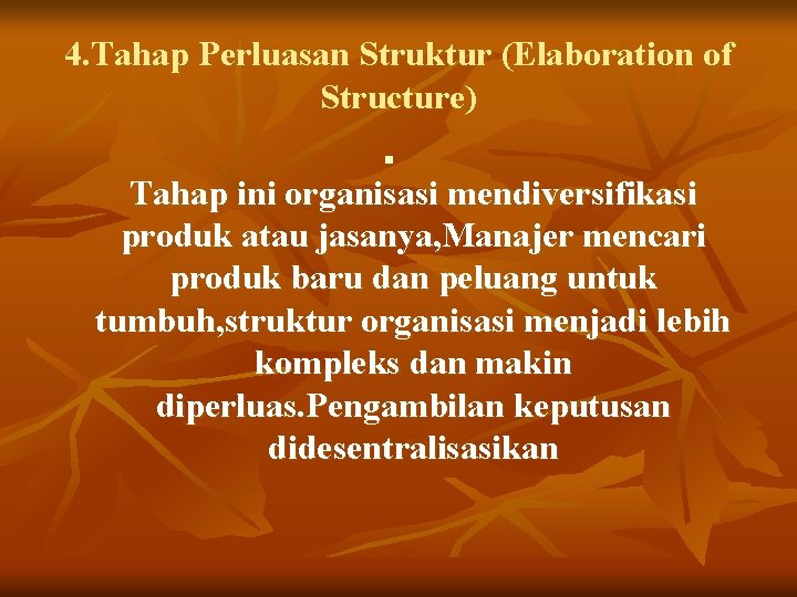 4. Tahap Perluasan Struktur (Elaboration of Structure) n Tahap ini organisasi mendiversifikasi produk atau 4. Tahap Perluasan Struktur (Elaboration of Structure) n Tahap ini organisasi mendiversifikasi produk atau