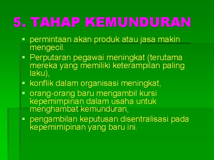 5. TAHAP KEMUNDURAN § permintaan akan produk atau jasa makin mengecil. § Perputaran pegawai 5. TAHAP KEMUNDURAN § permintaan akan produk atau jasa makin mengecil. § Perputaran pegawai