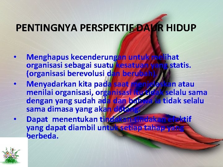 PENTINGNYA PERSPEKTIF DAUR HIDUP • • • Menghapus kecenderungan untuk melihat organisasi sebagai suatu PENTINGNYA PERSPEKTIF DAUR HIDUP • • • Menghapus kecenderungan untuk melihat organisasi sebagai suatu