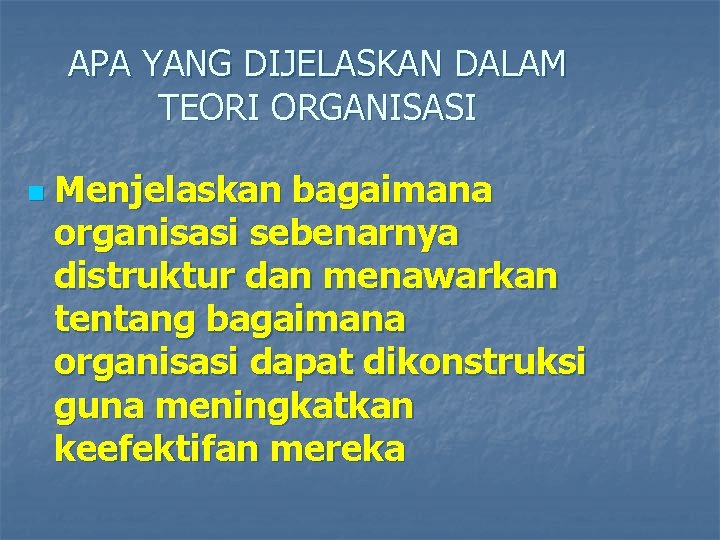 APA YANG DIJELASKAN DALAM TEORI ORGANISASI n Menjelaskan bagaimana organisasi sebenarnya distruktur dan menawarkan APA YANG DIJELASKAN DALAM TEORI ORGANISASI n Menjelaskan bagaimana organisasi sebenarnya distruktur dan menawarkan