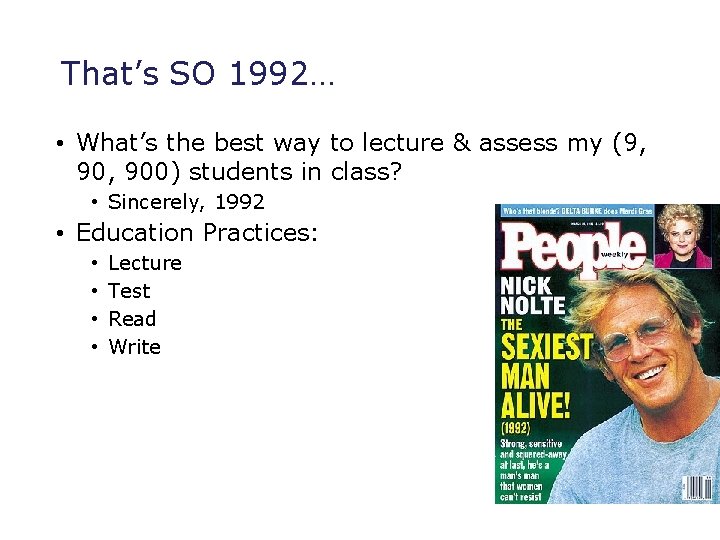 That’s SO 1992… • What’s the best way to lecture & assess my (9,