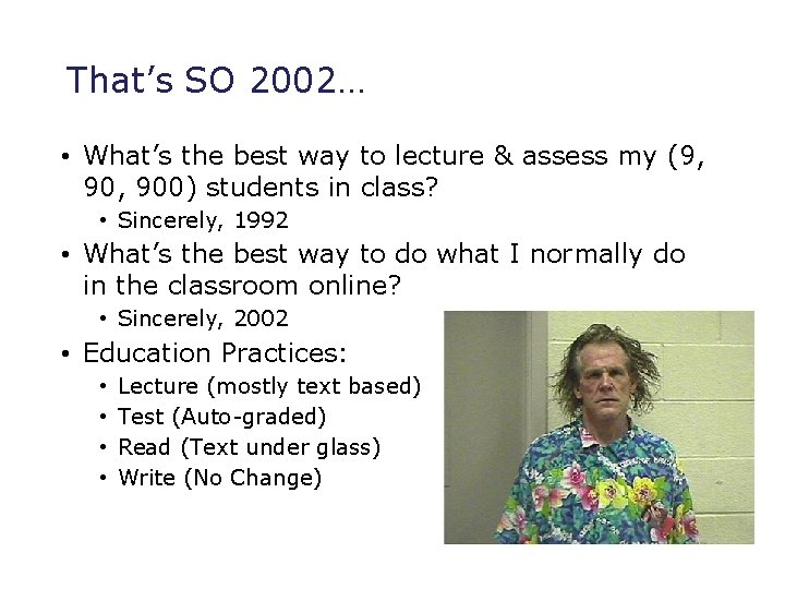 That’s SO 2002… • What’s the best way to lecture & assess my (9,