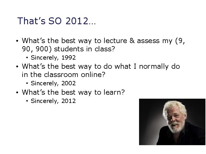 That’s SO 2012… • What’s the best way to lecture & assess my (9,