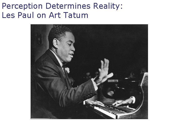 Perception Determines Reality: Les Paul on Art Tatum 