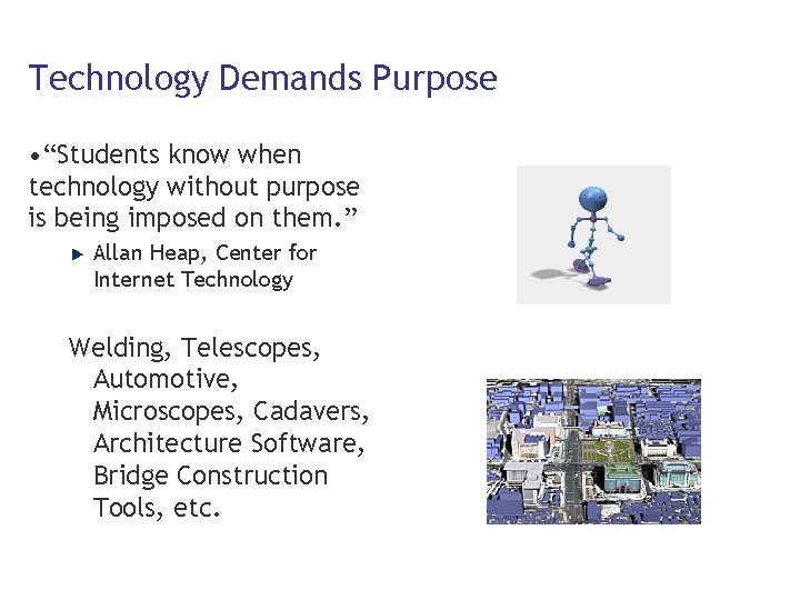 Technology Demands Purpose • “Students know when technology without purpose is being imposed on
