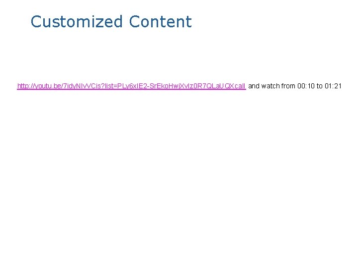 Customized Content http: //youtu. be/7 idy. NIv. VCis? list=PLy 6 x. IE 2 -Sr.