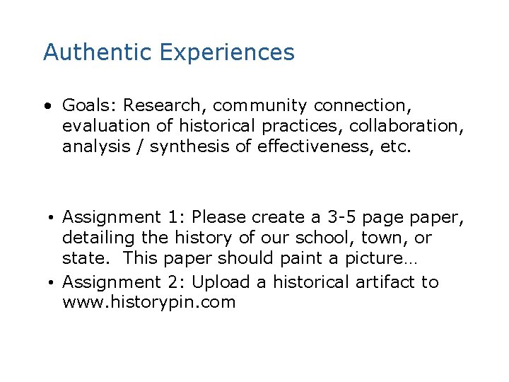 Authentic Experiences • Goals: Research, community connection, evaluation of historical practices, collaboration, analysis /