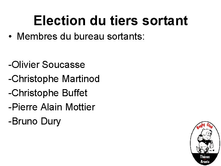 Election du tiers sortant • Membres du bureau sortants: -Olivier Soucasse -Christophe Martinod -Christophe