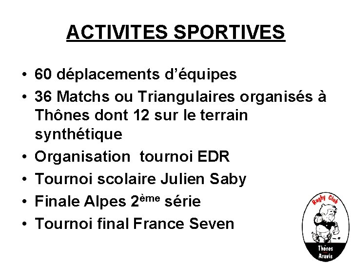 ACTIVITES SPORTIVES • 60 déplacements d’équipes • 36 Matchs ou Triangulaires organisés à Thônes