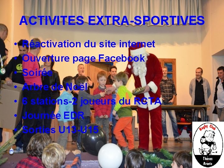 ACTIVITES EXTRA-SPORTIVES • • Réactivation du site internet Ouverture page Facebook Soirée Arbre de