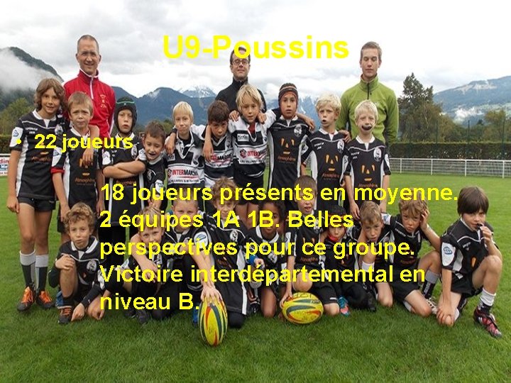 U 9 -Poussins • 22 joueurs 18 joueurs présents en moyenne. 2 équipes 1