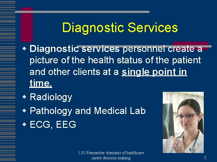 Diagnostic Services w Diagnostic services personnel create a picture of the health status of