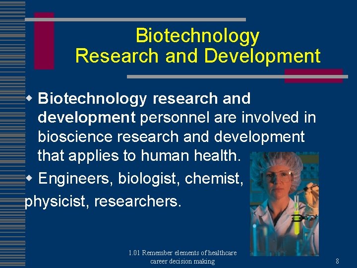 Biotechnology Research and Development w Biotechnology research and development personnel are involved in bioscience