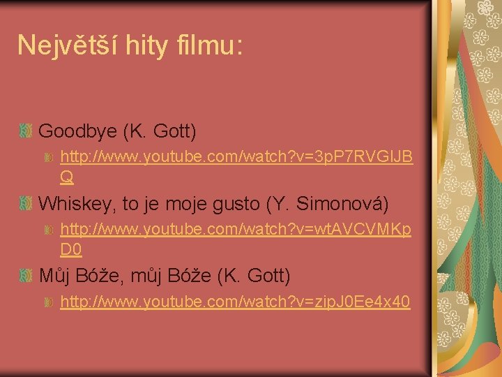 Největší hity filmu: Goodbye (K. Gott) http: //www. youtube. com/watch? v=3 p. P 7