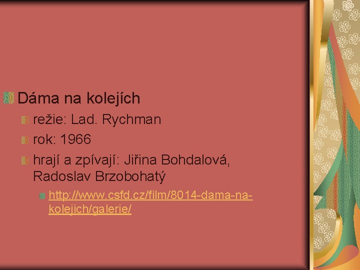 Dáma na kolejích režie: Lad. Rychman rok: 1966 hrají a zpívají: Jiřina Bohdalová, Radoslav