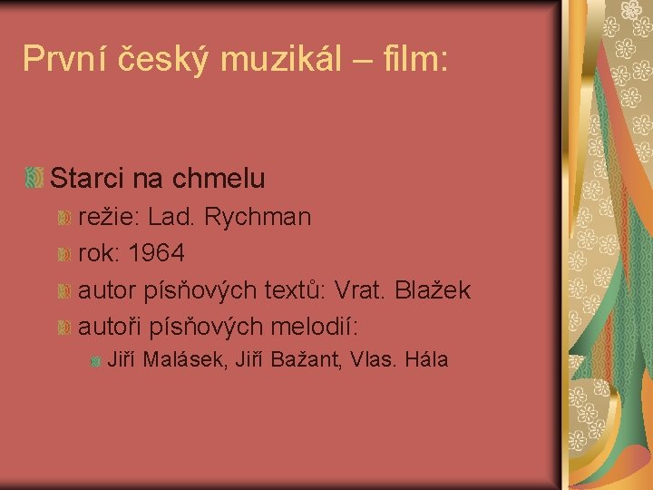 První český muzikál – film: Starci na chmelu režie: Lad. Rychman rok: 1964 autor