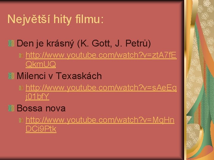 Největší hity filmu: Den je krásný (K. Gott, J. Petrů) http: //www. youtube. com/watch?