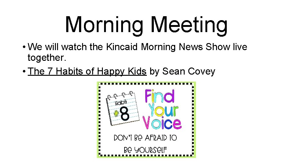 Morning Meeting • We will watch the Kincaid Morning News Show live together. •