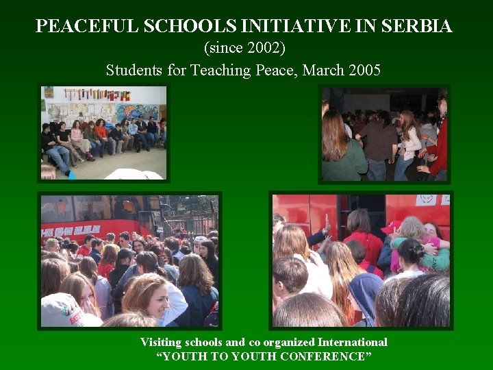 PEACEFUL SCHOOLS INITIATIVE IN SERBIA (since 2002) Students for Teaching Peace, March 2005 Visiting