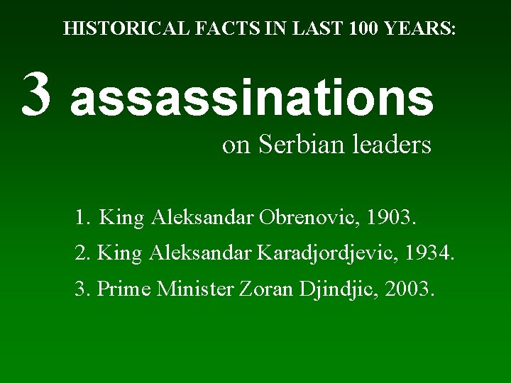 HISTORICAL FACTS IN LAST 100 YEARS: 3 assassinations on Serbian leaders 1. King Aleksandar