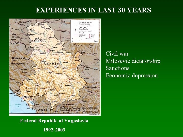 EXPERIENCES IN LAST 30 YEARS Civil war Milosevic dictatorship Sanctions Economic depression Federal Republic