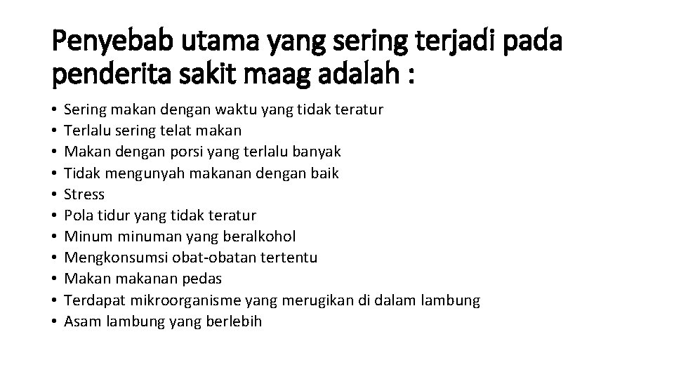 Penyebab utama yang sering terjadi pada penderita sakit maag adalah : • • •